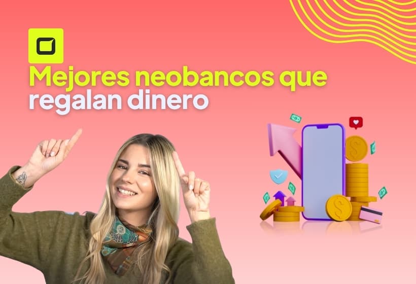 mejores neobancos que regalan dinero