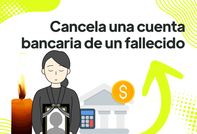 cuenta bancaria de fallecido debe de ser cancelada