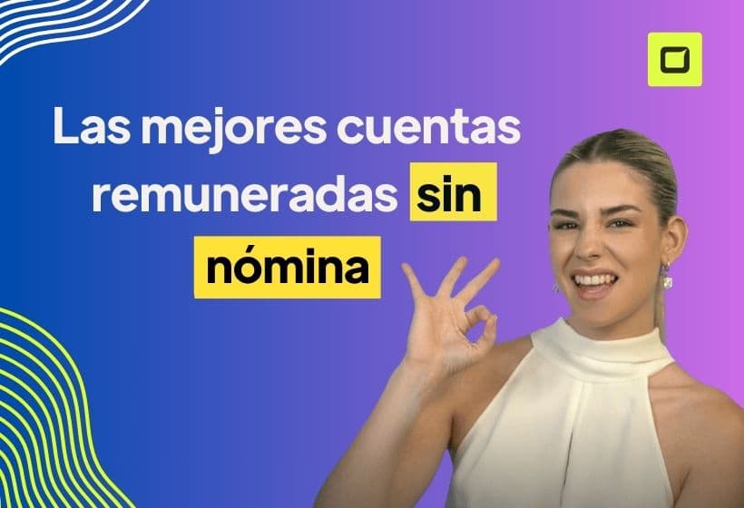 mejores cuentas remuneradas sin nómina, elige la que mejor se adapte a ti