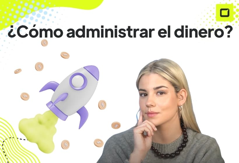 Cómo administrar el dinero: Guía completa para tomar el control de tus finanzas