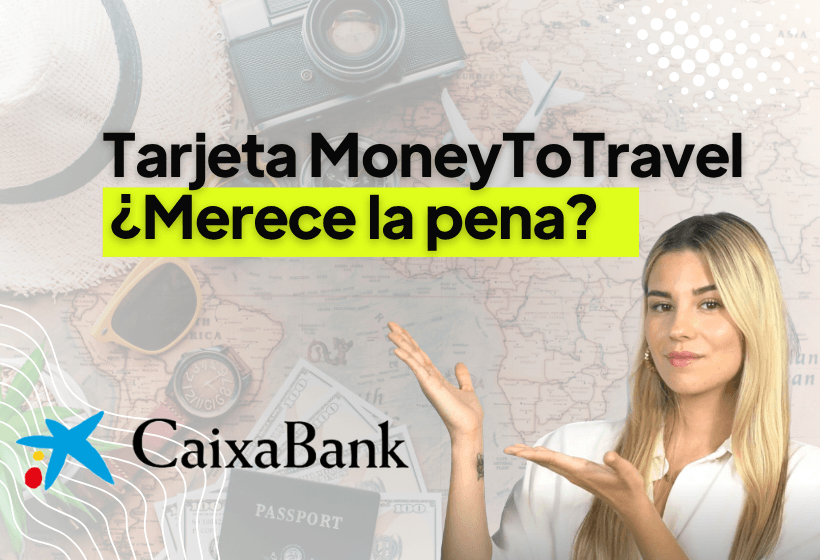 analisis sobre si merece la pena la tarjeta moneytotravel por caixabank en 2026 para viajar
