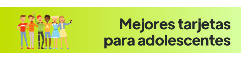 mejores tarjetas para adolescentes de 3ntre 13 y 17 años